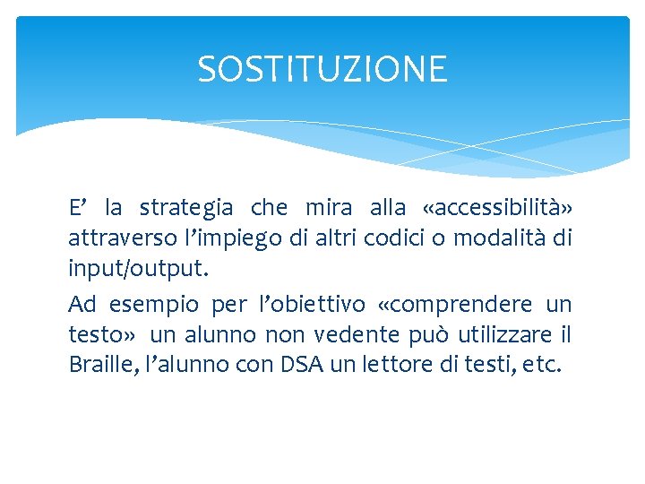 SOSTITUZIONE E’ la strategia che mira alla «accessibilità» attraverso l’impiego di altri codici o