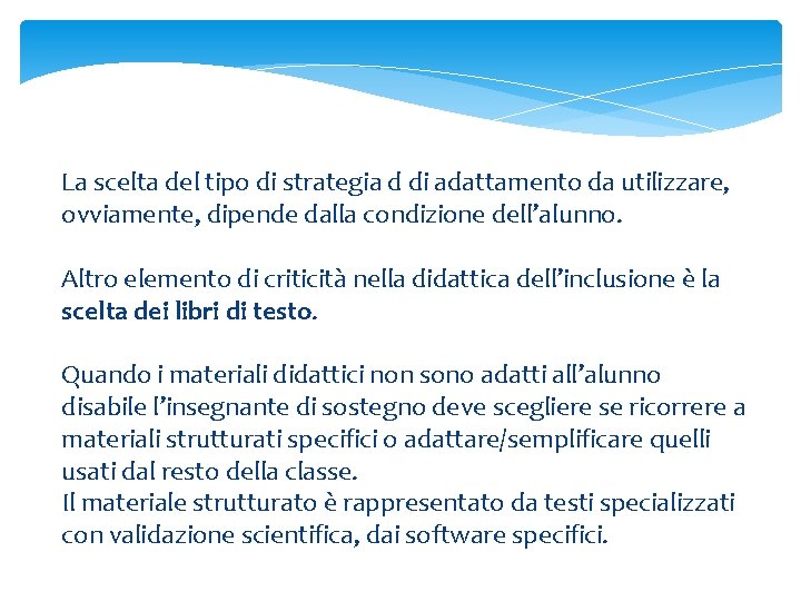 La scelta del tipo di strategia d di adattamento da utilizzare, ovviamente, dipende dalla