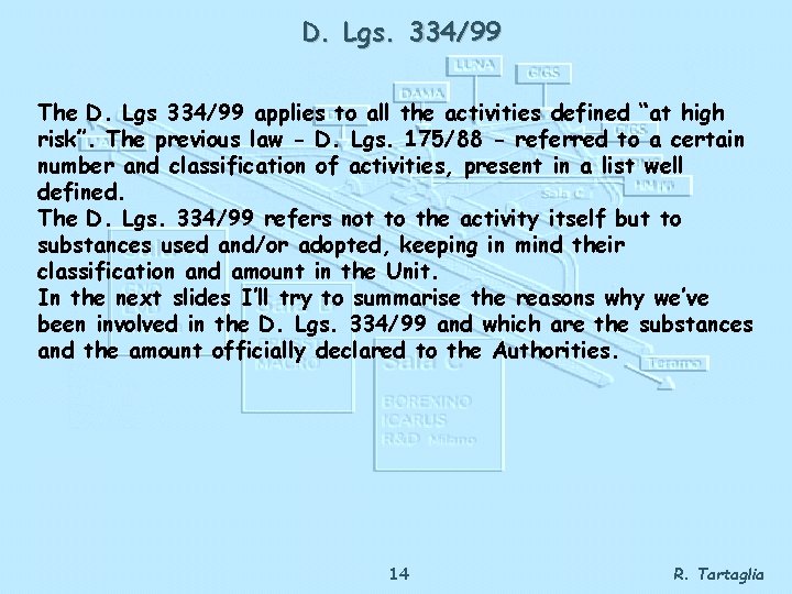 D. Lgs. 334/99 The D. Lgs 334/99 applies to all the activities defined “at