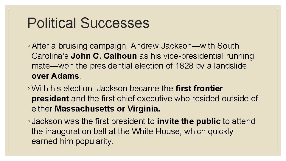 Political Successes ◦ After a bruising campaign, Andrew Jackson—with South Carolina’s John C. Calhoun