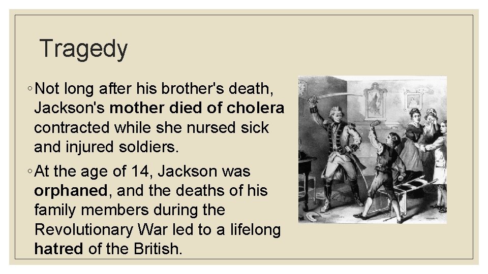Tragedy ◦ Not long after his brother's death, Jackson's mother died of cholera contracted