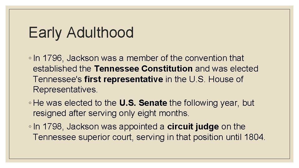 Early Adulthood ◦ In 1796, Jackson was a member of the convention that established