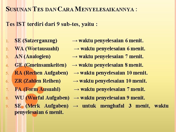 SUSUNAN TES DAN CARA MENYELESAIKANNYA : Tes IST terdiri dari 9 sub-tes, yaitu :