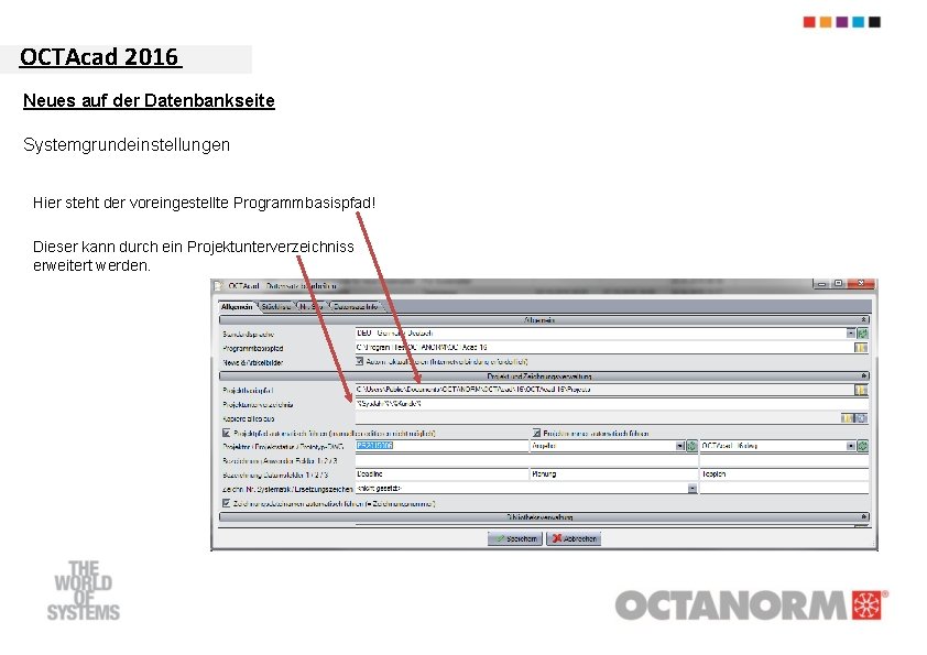 OCTAcad 2016 Neues auf der Datenbankseite Systemgrundeinstellungen Hier steht der voreingestellte Programmbasispfad! Dieser kann