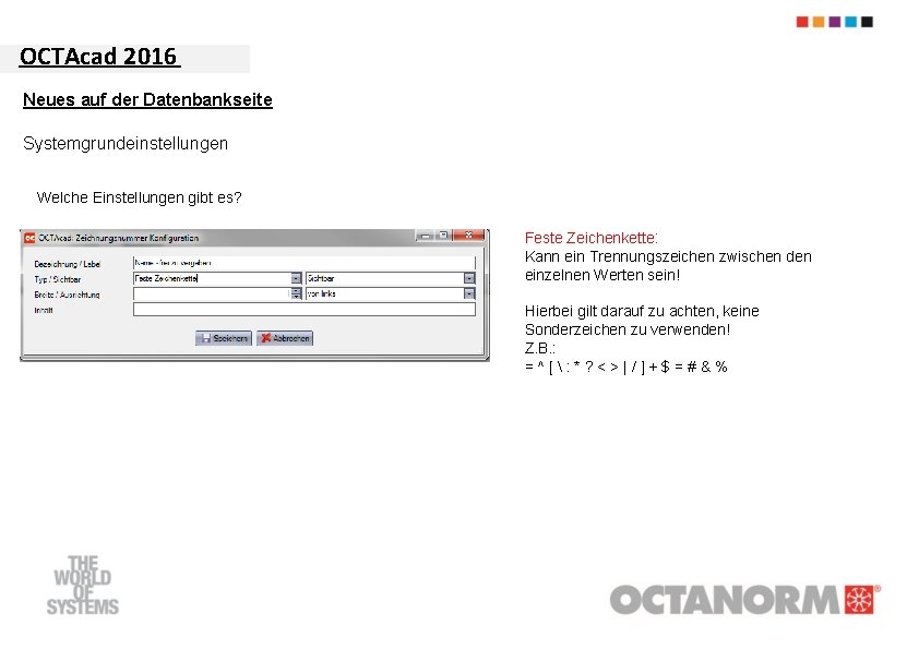 OCTAcad 2016 Neues auf der Datenbankseite Systemgrundeinstellungen Welche Einstellungen gibt es? Feste Zeichenkette: Kann