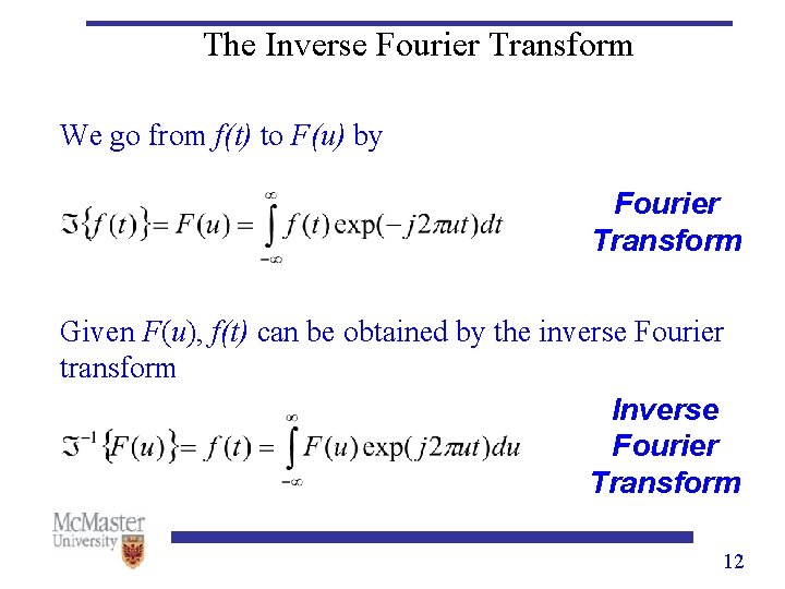 The Inverse Fourier Transform We go from f(t) to F(u) by Fourier Transform Given