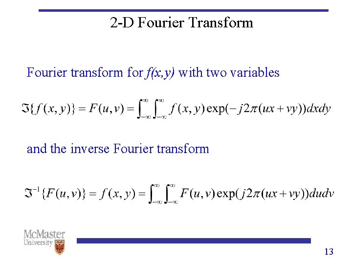 2 -D Fourier Transform Fourier transform for f(x, y) with two variables and the