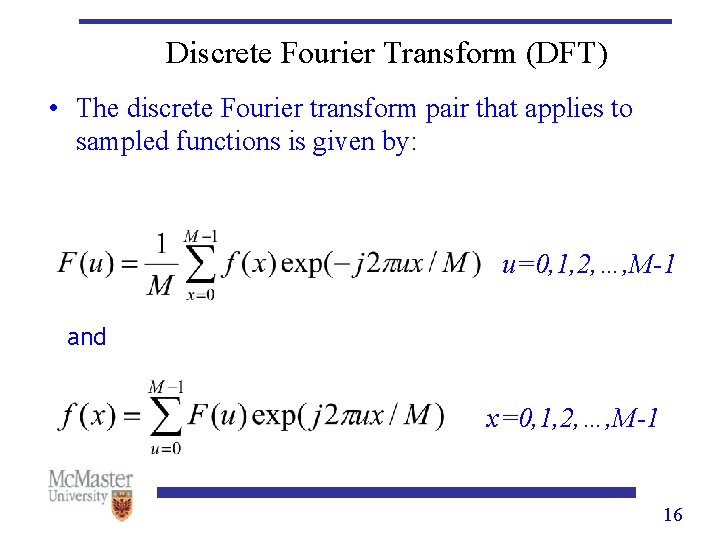 Discrete Fourier Transform (DFT) • The discrete Fourier transform pair that applies to sampled