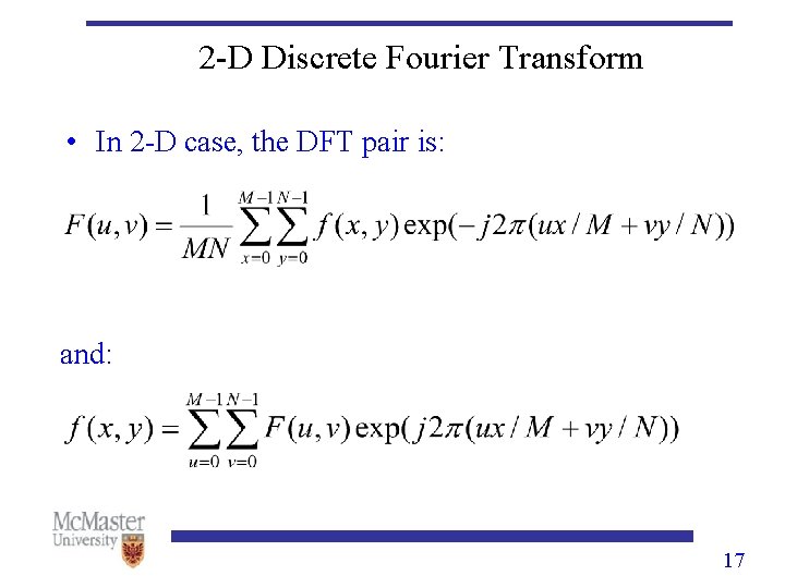 2 -D Discrete Fourier Transform • In 2 -D case, the DFT pair is: