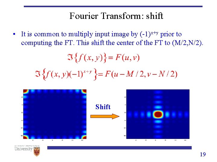 Fourier Transform: shift • It is common to multiply input image by (-1)x+y prior