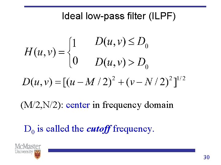 Ideal low-pass filter (ILPF) (M/2, N/2): center in frequency domain D 0 is called