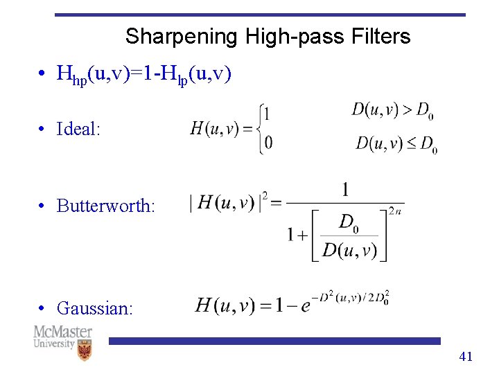 Sharpening High-pass Filters • Hhp(u, v)=1 -Hlp(u, v) • Ideal: • Butterworth: • Gaussian: