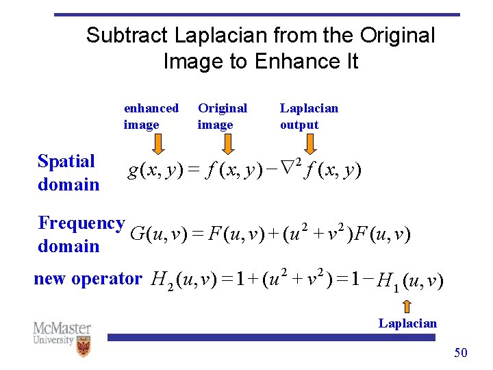 Subtract Laplacian from the Original Image to Enhance It enhanced image Spatial domain Original