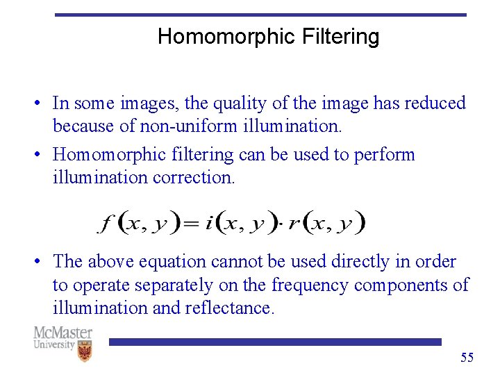 Homomorphic Filtering • In some images, the quality of the image has reduced because