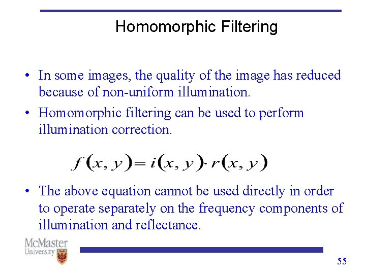 Homomorphic Filtering • In some images, the quality of the image has reduced because