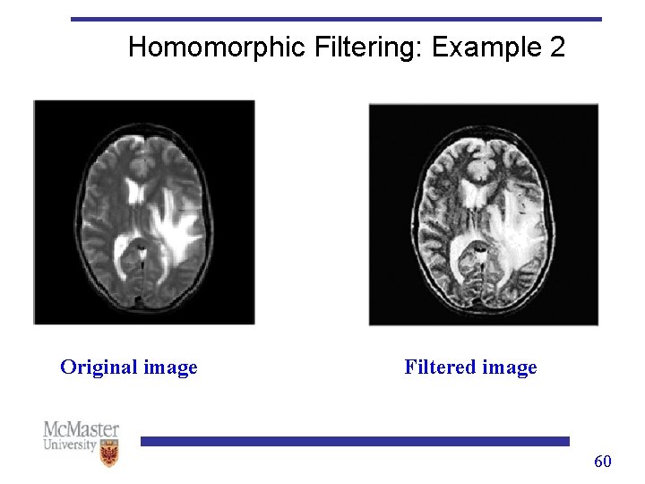 Homomorphic Filtering: Example 2 Original image Filtered image 60 