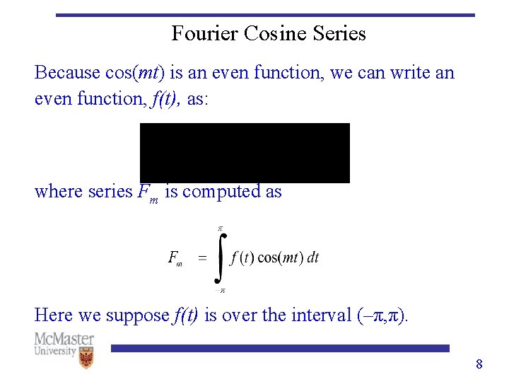Fourier Cosine Series Because cos(mt) is an even function, we can write an even