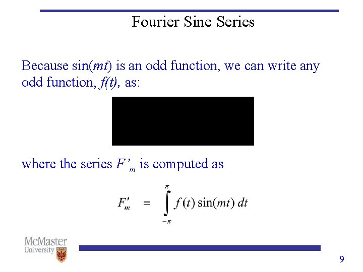 Fourier Sine Series Because sin(mt) is an odd function, we can write any odd