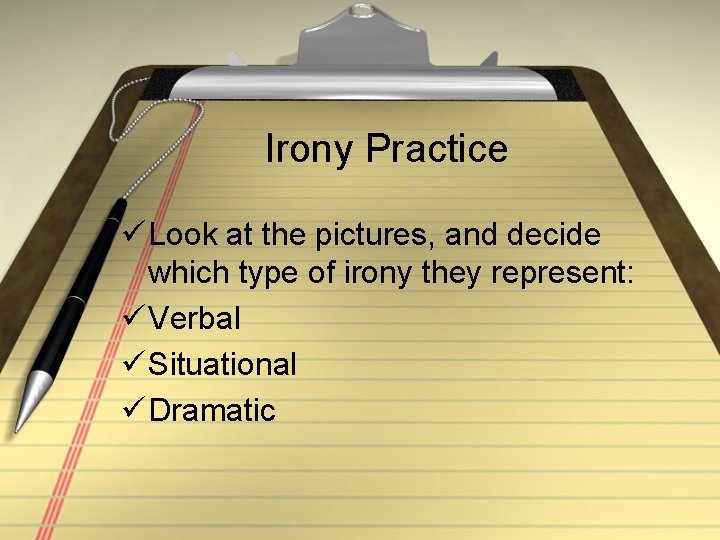 Irony Practice ü Look at the pictures, and decide which type of irony they