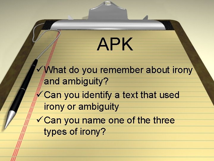 APK ü What do you remember about irony and ambiguity? ü Can you identify