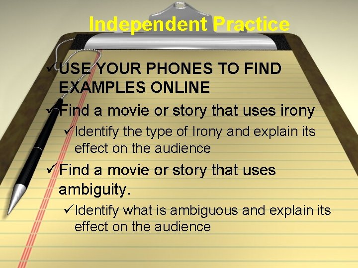 Independent Practice ü USE YOUR PHONES TO FIND EXAMPLES ONLINE ü Find a movie