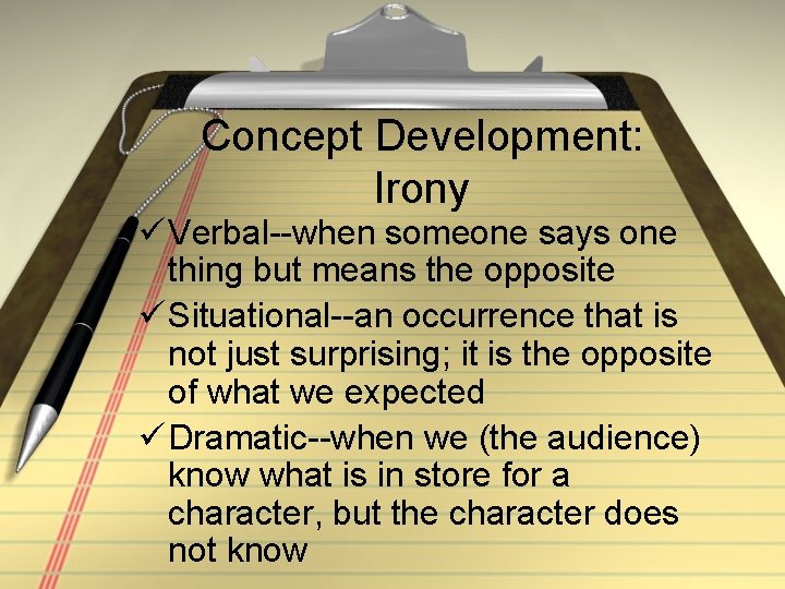 Concept Development: Irony ü Verbal--when someone says one thing but means the opposite ü