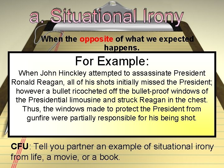 a. Situational Irony When the opposite of what we expected happens. For Example: When