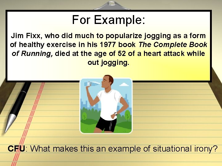 For Example: Jim Fixx, who did much to popularize jogging as a form of