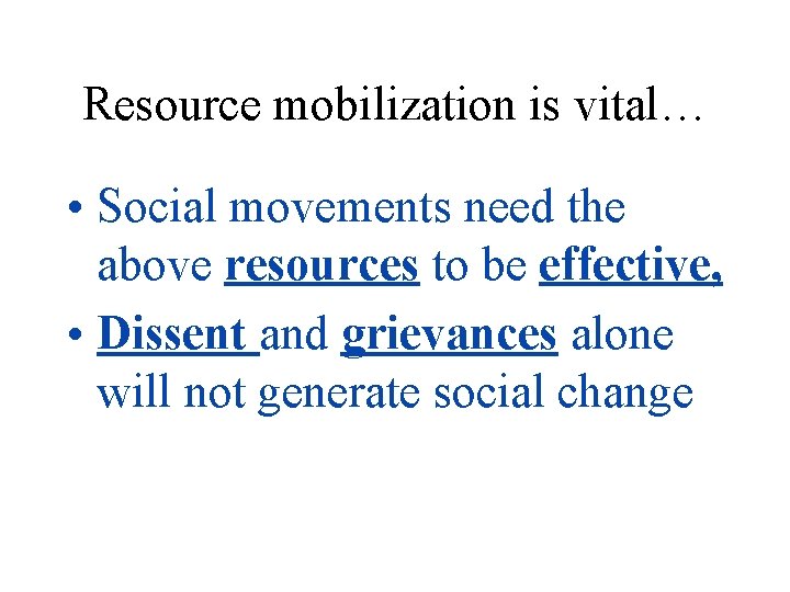 Resource mobilization is vital… • Social movements need the above resources to be effective,