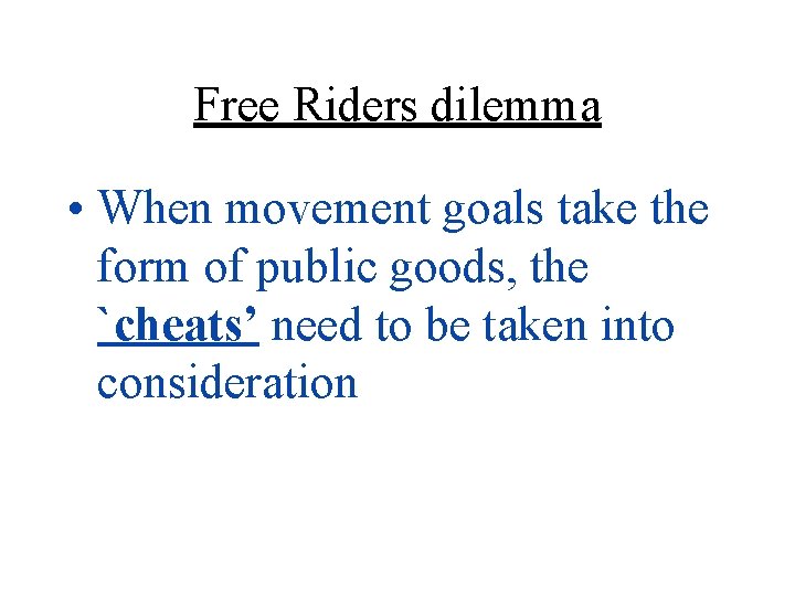 Free Riders dilemma • When movement goals take the form of public goods, the