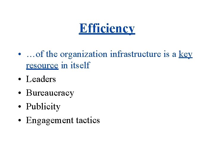 Efficiency • …of the organization infrastructure is a key resource in itself • Leaders