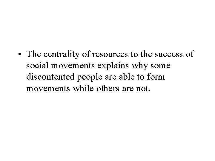  • The centrality of resources to the success of social movements explains why