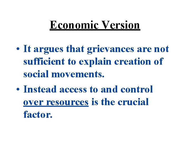 Economic Version • It argues that grievances are not sufficient to explain creation of