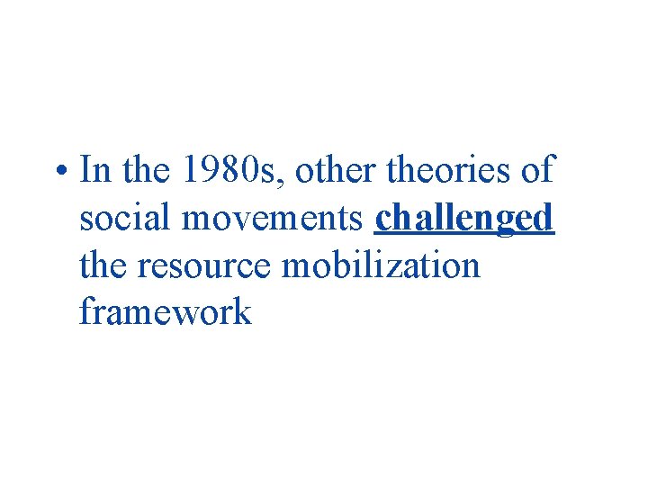  • In the 1980 s, other theories of social movements challenged the resource