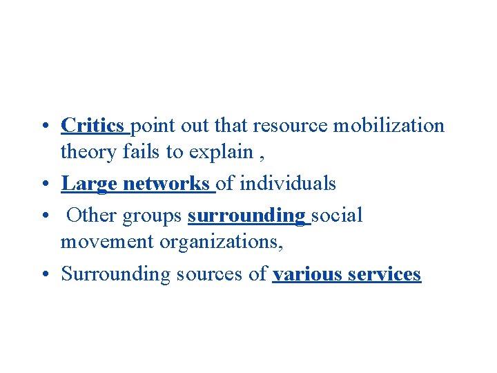  • Critics point out that resource mobilization theory fails to explain , •