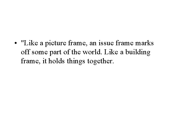  • "Like a picture frame, an issue frame marks off some part of