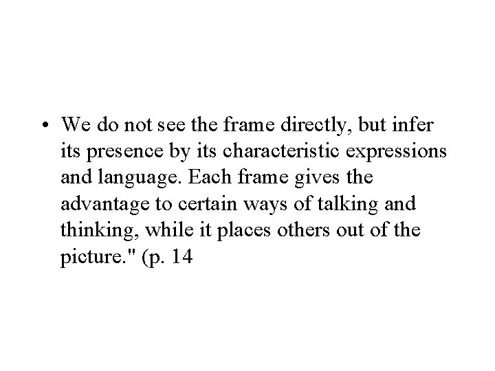  • We do not see the frame directly, but infer its presence by