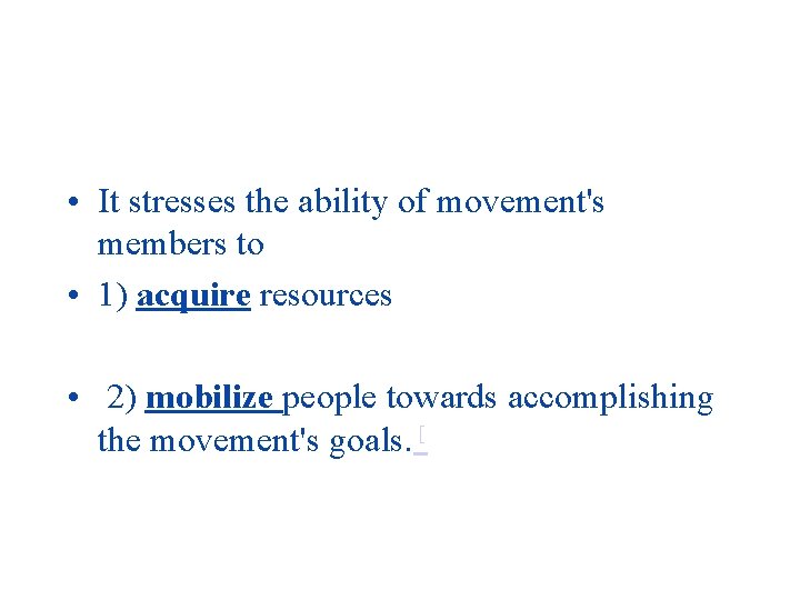  • It stresses the ability of movement's members to • 1) acquire resources