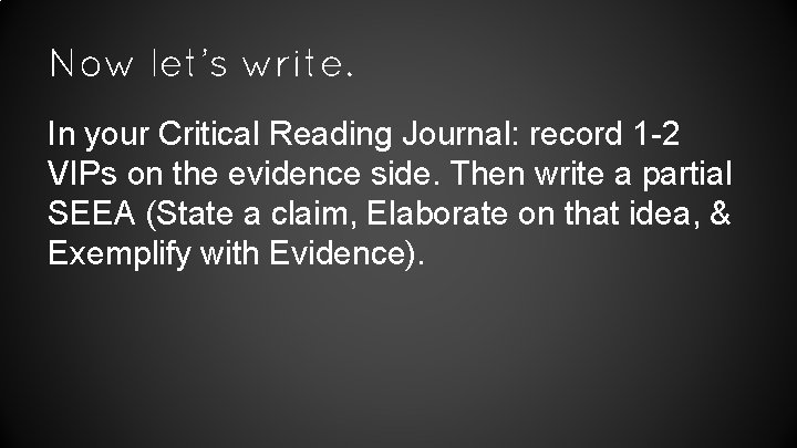 Now let’s write. In your Critical Reading Journal: record 1 -2 VIPs on the