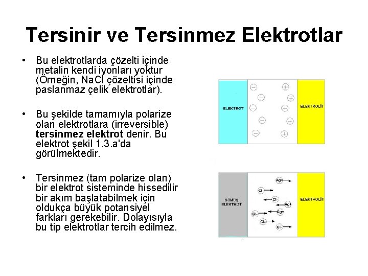 Tersinir ve Tersinmez Elektrotlar • Bu elektrotlarda çözelti içinde metalin kendi iyonları yoktur (Örneğin,