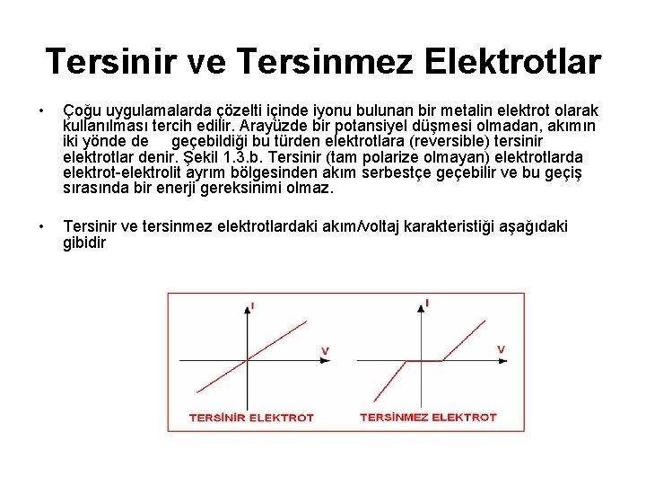 Tersinir ve Tersinmez Elektrotlar • Çoğu uygulamalarda çözelti içinde iyonu bulunan bir metalin elektrot