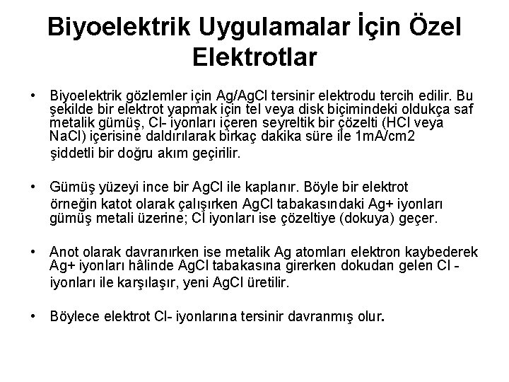 Biyoelektrik Uygulamalar İçin Özel Elektrotlar • Biyoelektrik gözlemler için Ag/Ag. Cl tersinir elektrodu tercih