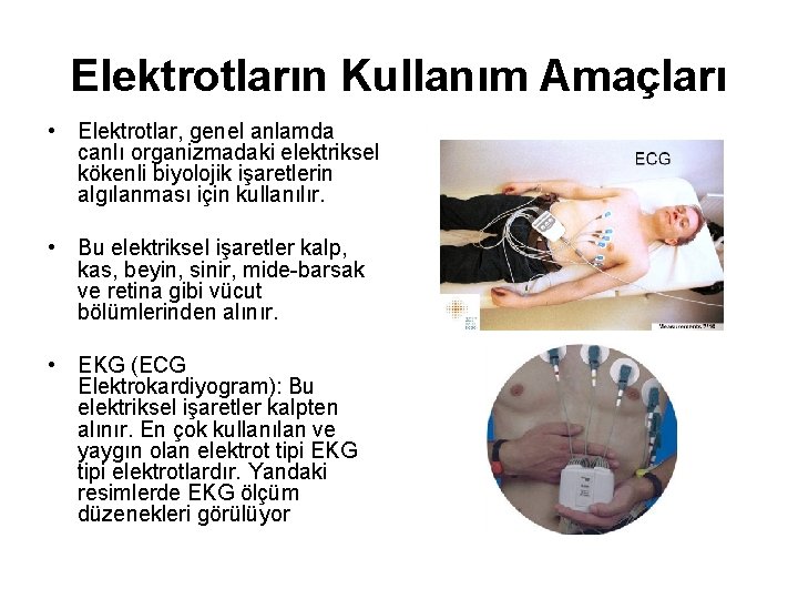 Elektrotların Kullanım Amaçları • Elektrotlar, genel anlamda canlı organizmadaki elektriksel kökenli biyolojik işaretlerin algılanması