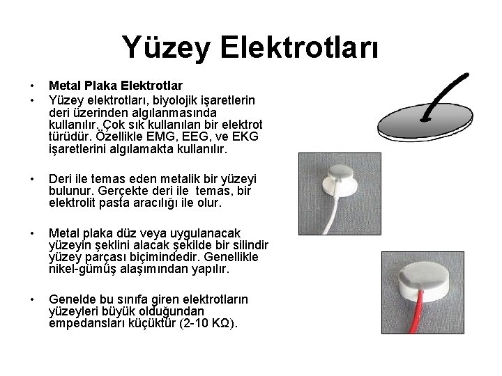 Yüzey Elektrotları • • Metal Plaka Elektrotlar Yüzey elektrotları, biyolojik işaretlerin deri üzerinden algılanmasında