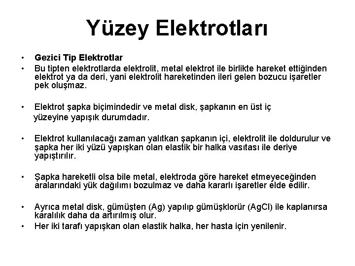 Yüzey Elektrotları • • Gezici Tip Elektrotlar Bu tipten elektrotlarda elektrolit, metal elektrot ile