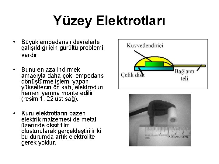 Yüzey Elektrotları • Büyük empedanslı devrelerle çalışıldığı için gürültü problemi vardır. • Bunu en