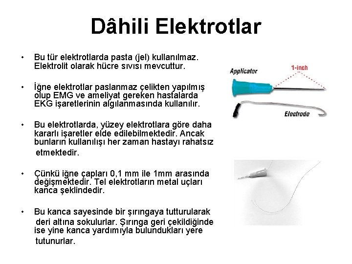 Dâhili Elektrotlar • Bu tür elektrotlarda pasta (jel) kullanılmaz. Elektrolit olarak hücre sıvısı mevcuttur.