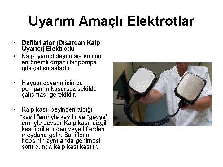 Uyarım Amaçlı Elektrotlar • Defibrilatör (Dışardan Kalp Uyarıcı) Elektrodu • Kalp, yani dolaşım sisteminin