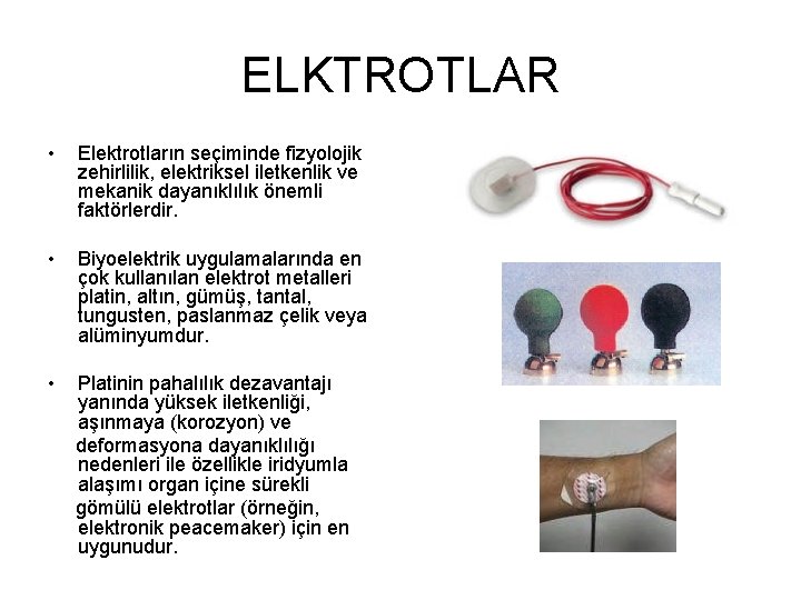 ELKTROTLAR • Elektrotların seçiminde fizyolojik zehirlilik, elektriksel iletkenlik ve mekanik dayanıklılık önemli faktörlerdir. •
