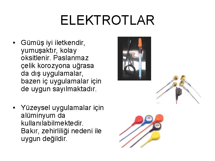 ELEKTROTLAR • Gümüş iyi iletkendir, yumuşaktır, kolay oksitlenir. Paslanmaz çelik korozyona uğrasa da dış